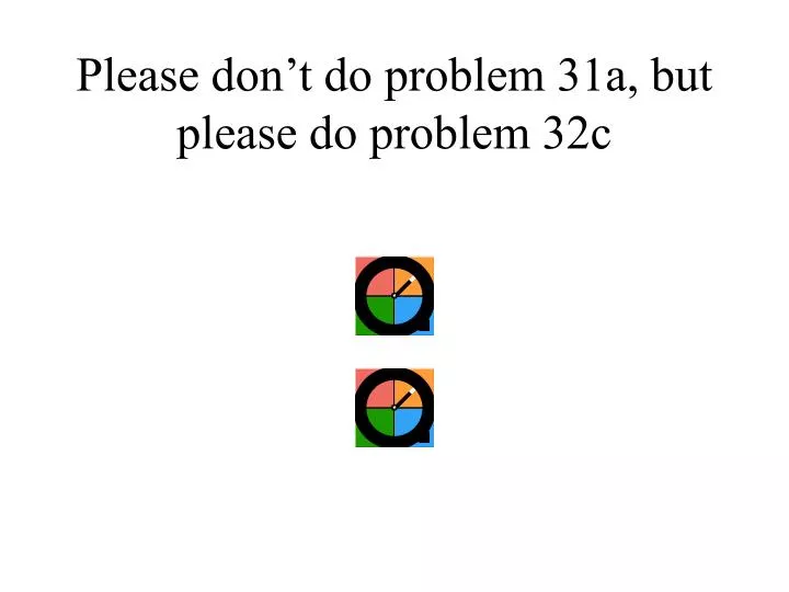 please don t do problem 31a but please do problem 32c