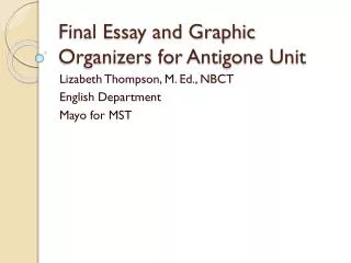 Final Essay and Graphic Organizers for Antigone Unit