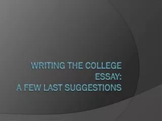 Writing the College Essay: A few Last Suggestions