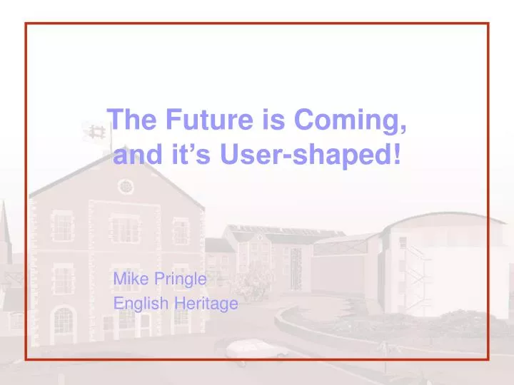 the future is coming and it s user shaped