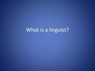 What is a linguist?