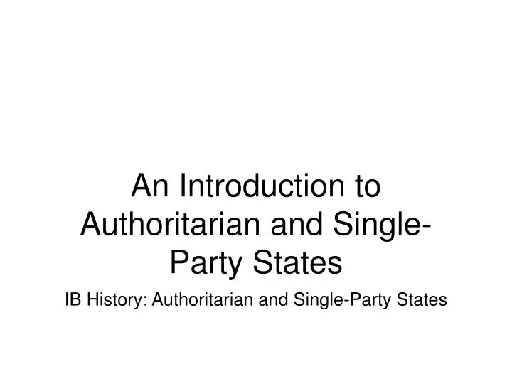 an introduction to authoritarian and single party states