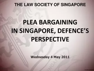 PLEA BARGAINING IN SINGAPORE, DEFENCE’S PERSPECTIVE