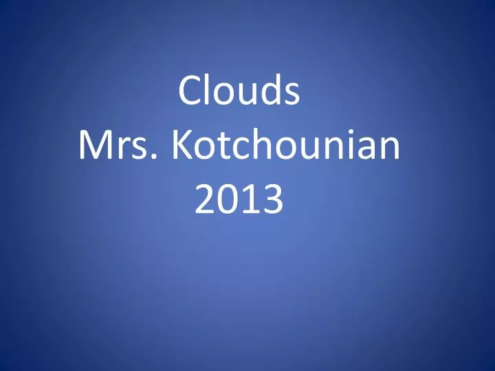 clouds mrs kotchounian 2013