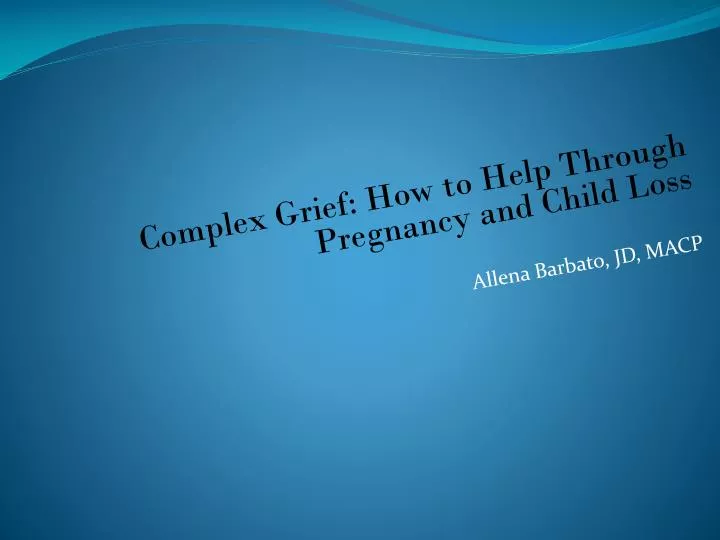 complex grief how to help through pregnancy and child loss allena barbato jd macp