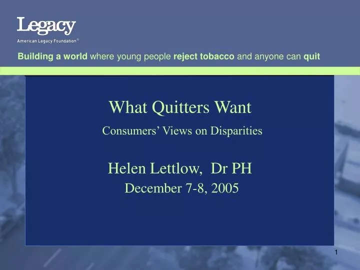 what quitters want consumers views on disparities helen lettlow dr ph december 7 8 2005