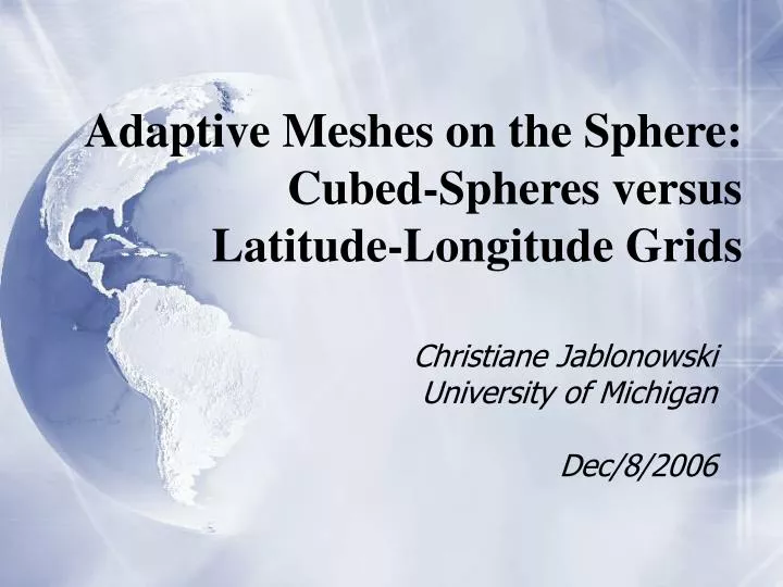 adaptive meshes on the sphere cubed spheres versus latitude longitude grids