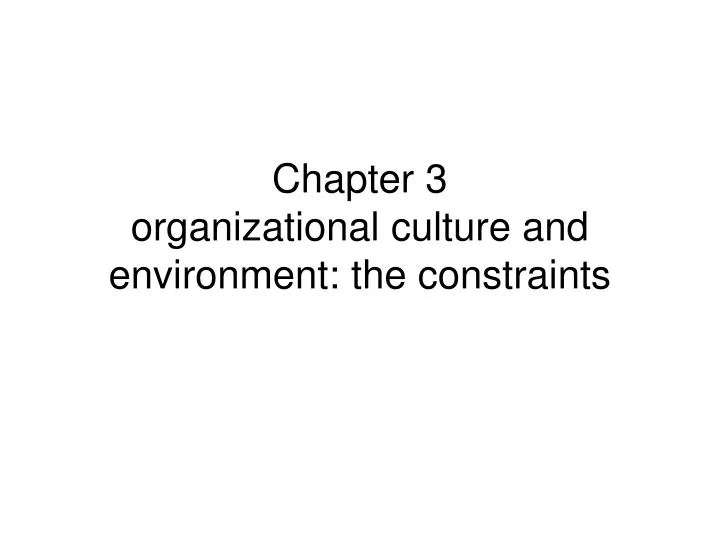 chapter 3 organizational culture and environment the constraints