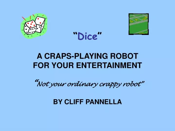 dice a craps playing robot for your entertainment not your ordinary crappy robot
