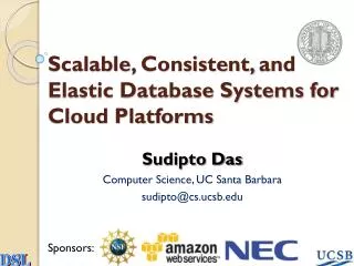 Scalable , Consistent, and Elastic Database Systems for Cloud Platforms