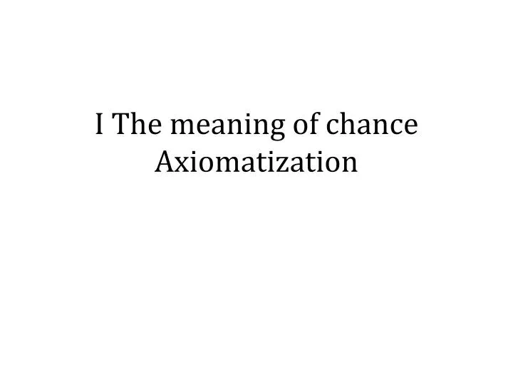 i the meaning of chance axiomatization