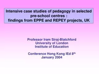 Professor Iram Siraj-Blatchford University of London Institute of Education