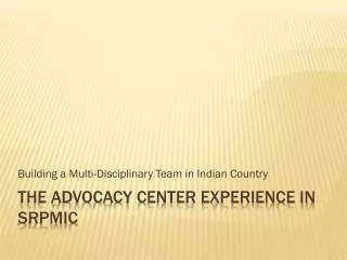 The advocacy center experience in srpmic