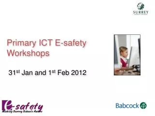 Primary ICT E-safety Workshops 31 st Jan and 1 st Feb 2012