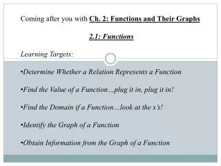 Coming after you with Ch. 2: Functions and Their Graphs 2.1: Functions Learning Targets: