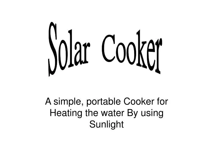 a simple portable cooker for heating the water by using sunlight