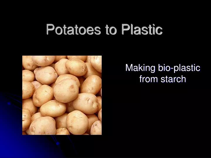 potatoes to plastic