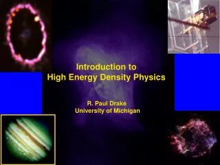 Introduction to High Energy Density Physics R. Paul Drake University of Michigan