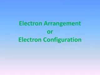 Electron Arrangement or Electron Configuration