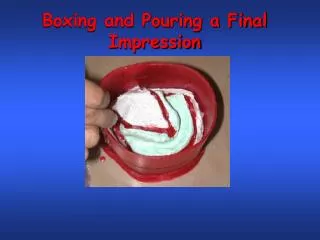 Boxing and Pouring a Final Impression