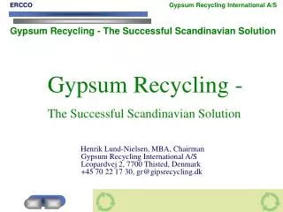 Gypsum Recycling - The Successful Scandinavian Solution Henrik Lund-Nielsen, MBA, Chairman