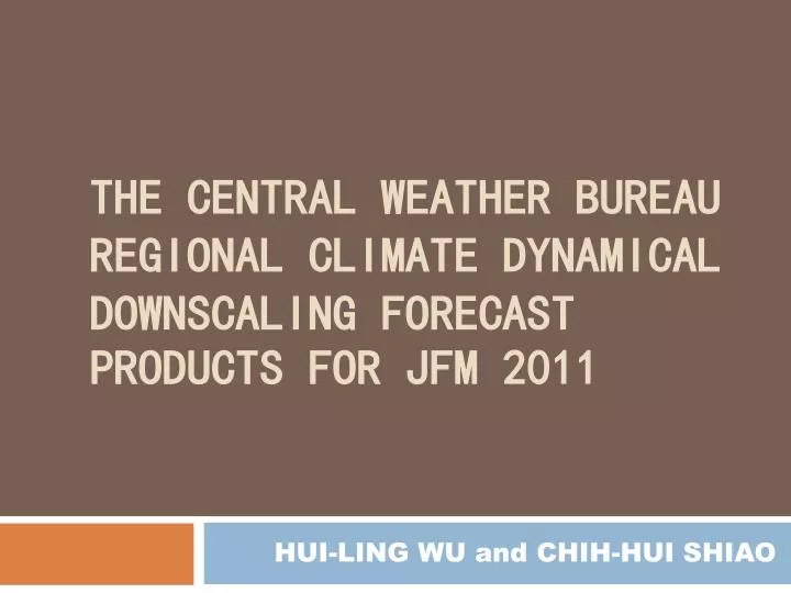 the central weather bureau regional climate dynamical downscaling forecast products for jfm 2011