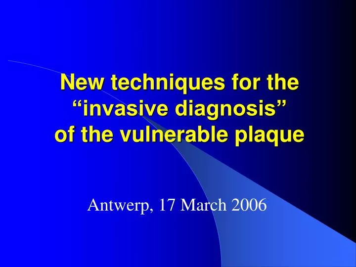 new techniques for the invasive diagnosis of the vulnerable plaque