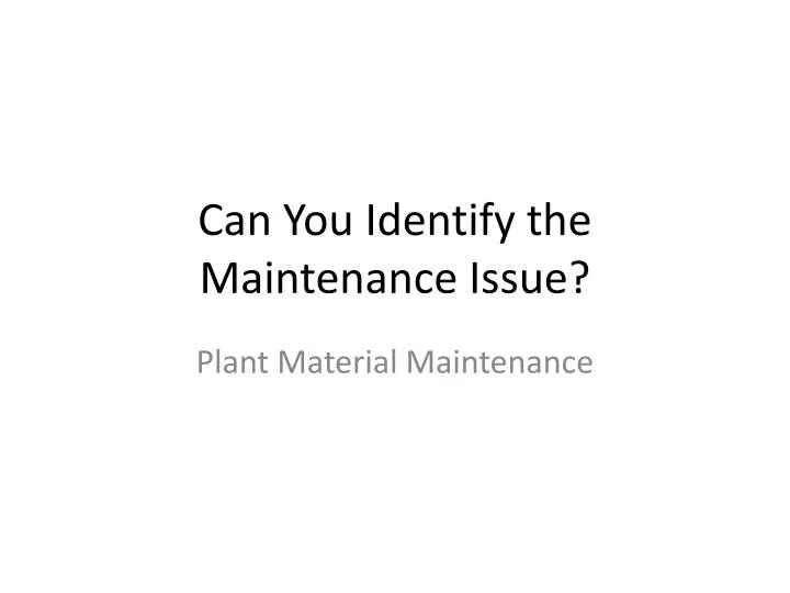 can you identify the maintenance issue