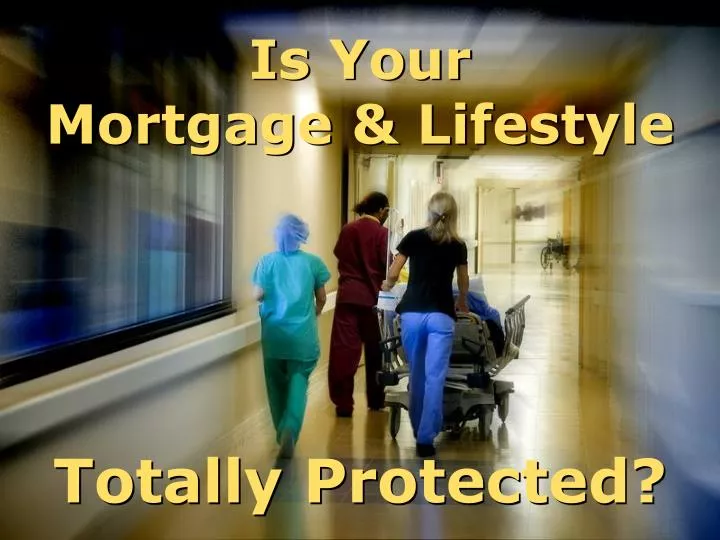 is your mortgage lifestyle totally protected