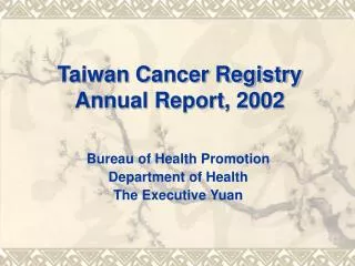 Taiwan C ancer Registry Annual Report, 2002