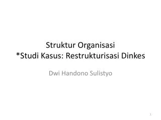 Struktur Organisasi * Studi Kasus : Restrukturisasi Dinkes
