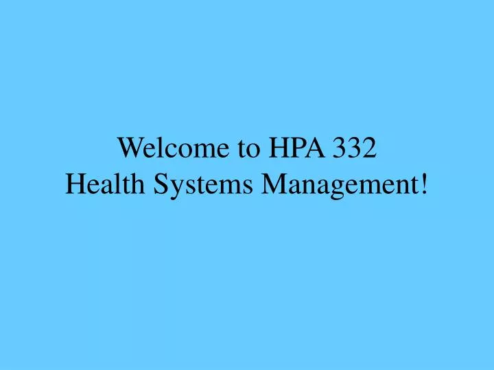 welcome to hpa 332 health systems management