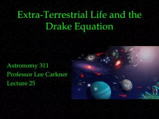 Extra-Terrestrial Life and the Drake Equation