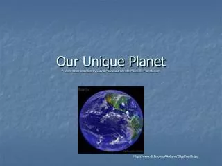Our Unique Planet * With notes provided by David McDonald-Christa McAuliffe Planetarium