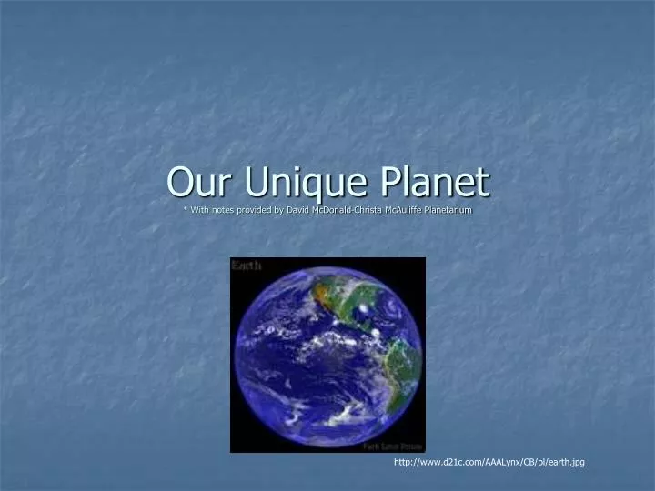 our unique planet with notes provided by david mcdonald christa mcauliffe planetarium