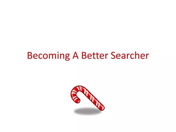 becoming a better searcher