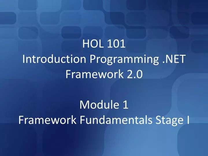 hol 101 introduction programming net framework 2 0 module 1 framework fundamentals stage i