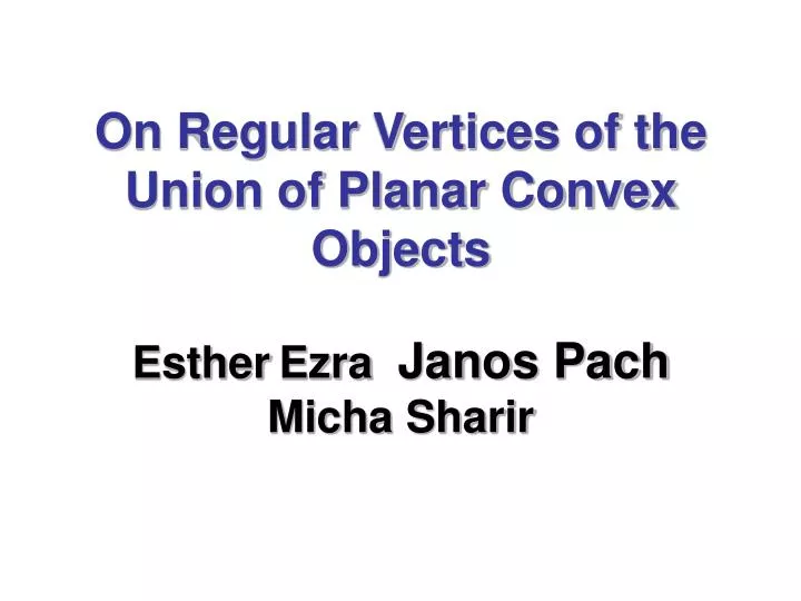 on regular vertices of the union of planar convex objects esther ezra janos pach micha sharir