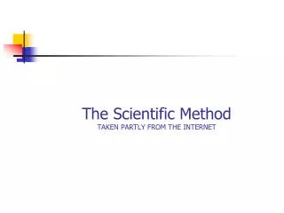 The Scientific Method TAKEN PARTLY FROM THE INTERNET
