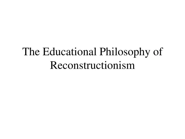 the educational philosophy of reconstructionism