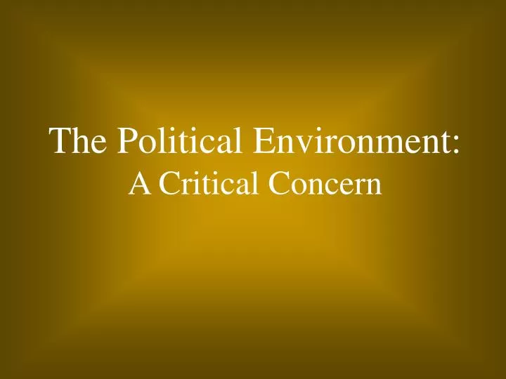 the political environment a critical concern