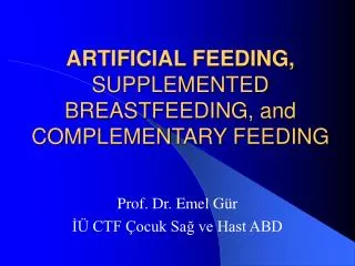 ARTIFICIAL FEEDING , SUPPLEMENTED BREASTFEEDING, and COMPLEMENTARY FEEDING