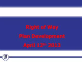 Right of Way Plan Development April 12 th 2013