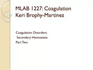 MLAB 1227: Coagulation Keri Brophy-Martinez