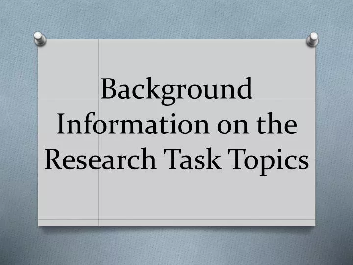 background information on the research task topics