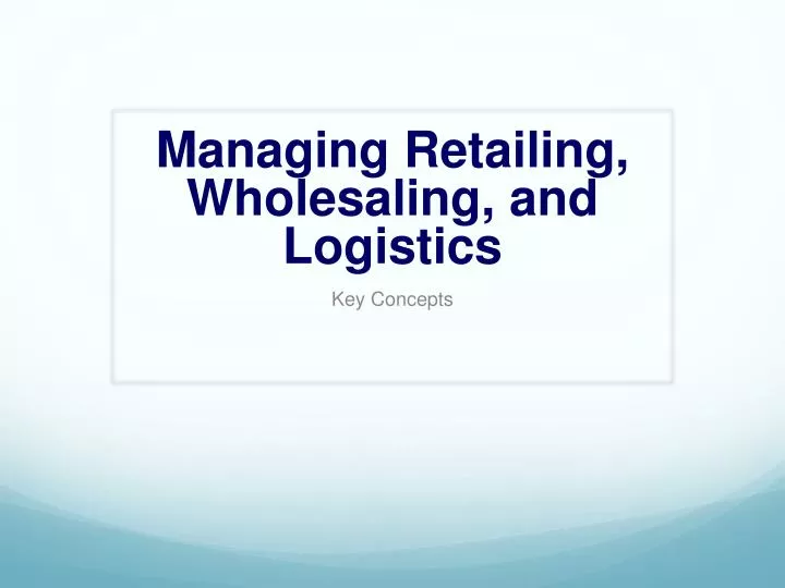 managing retailing wholesaling and logistics