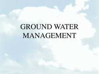 GROUND WATER MANAGEMENT
