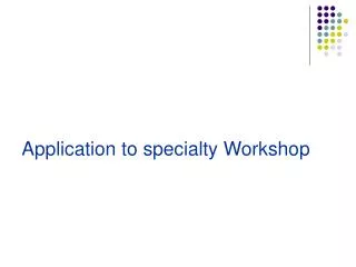 Application to specialty Workshop