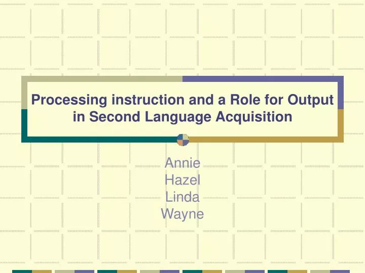 processing instruction and a role for output in second language acquisition