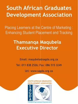 Email: maqubela@sagda.za Tel: 011 838 2526; Fax: 086 515 3249 Url: sagda.za